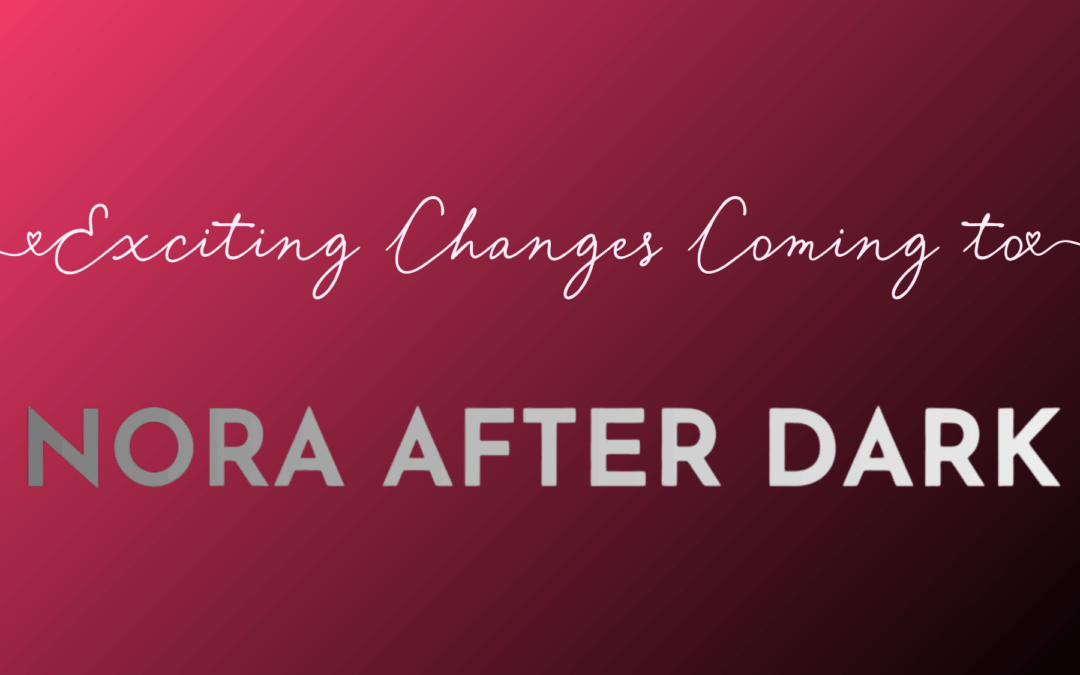 Exciting Changes Coming to Nora After Dark