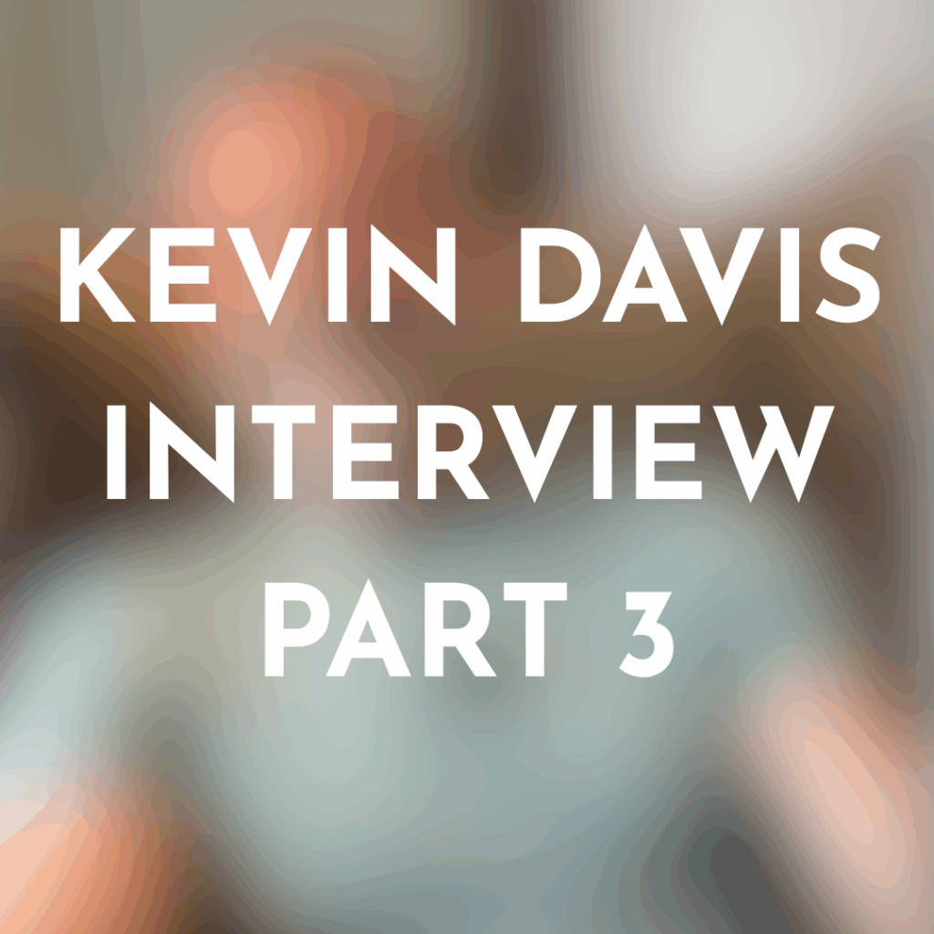 text graphic; Kevin davis interview part 3