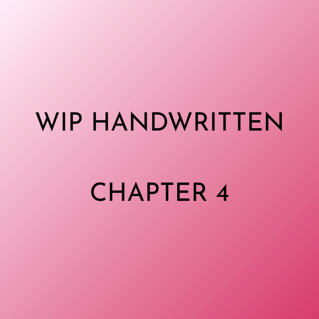 pink gradient with text WIP Handwritten Chapter 4