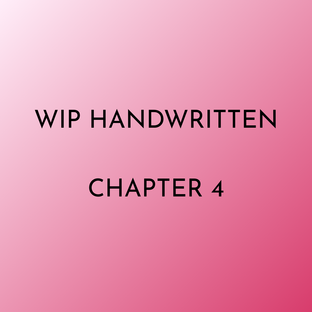 pink gradient with text WIP Handwritten Chapter 4