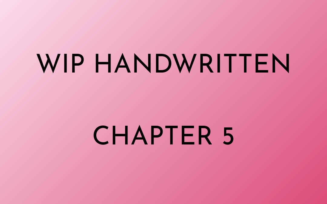 WIP Dirty Angel Handwritten Chapter 5