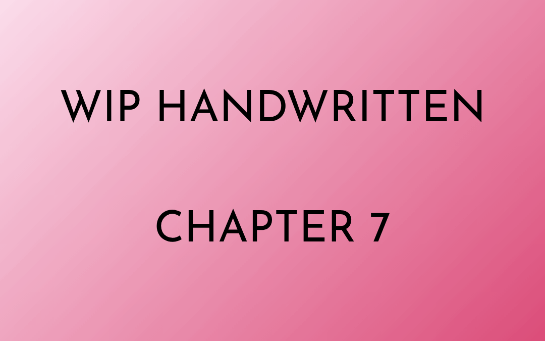 WIP Dirty Angel Handwritten Chapter 7