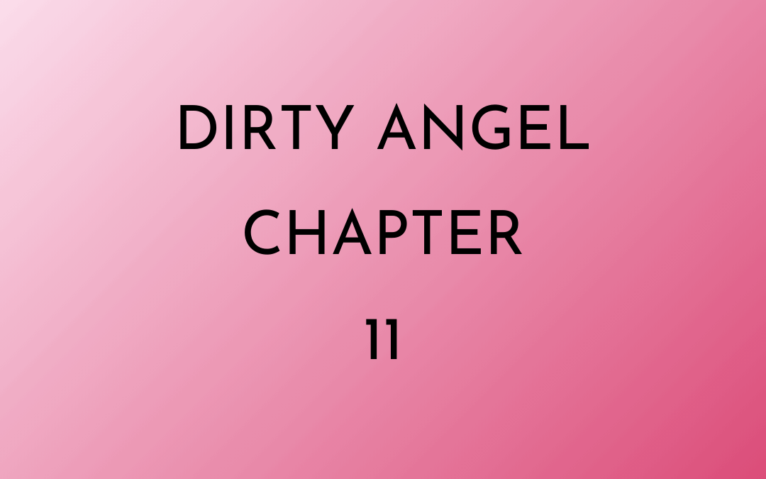 Dirty Angel Chapter 11