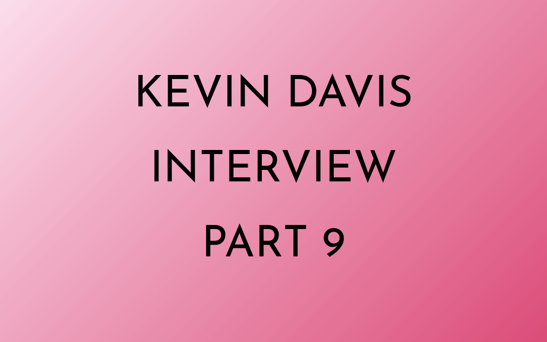 Kevin Davis Interview Part 9