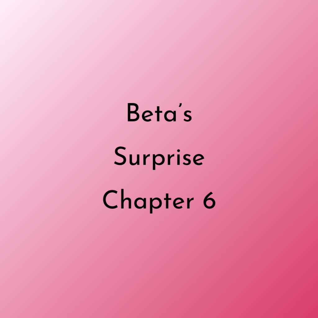 Text image: Beta's Surprise Chapter 6 by Nora Phoenix