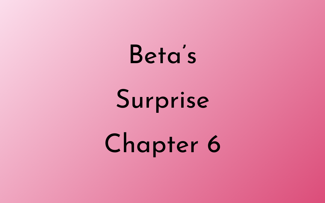 Beta’s Surrender Chapter Six