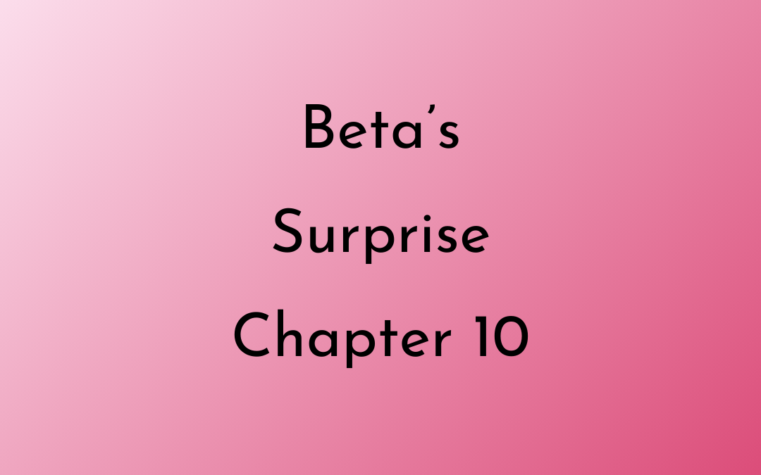 Beta’s Surprise Chapter 10
