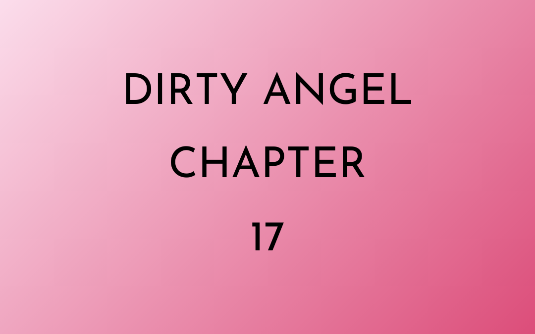 Dirty Angel Chapter 17