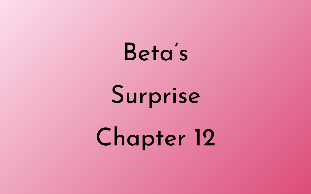 Beta’s Surprise Chapter 12