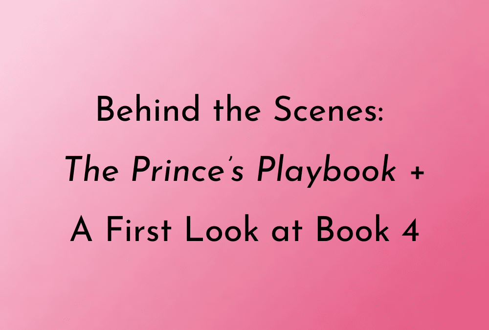 Behind the Scenes: The Prince’s Playbook + A First Look at Book 4